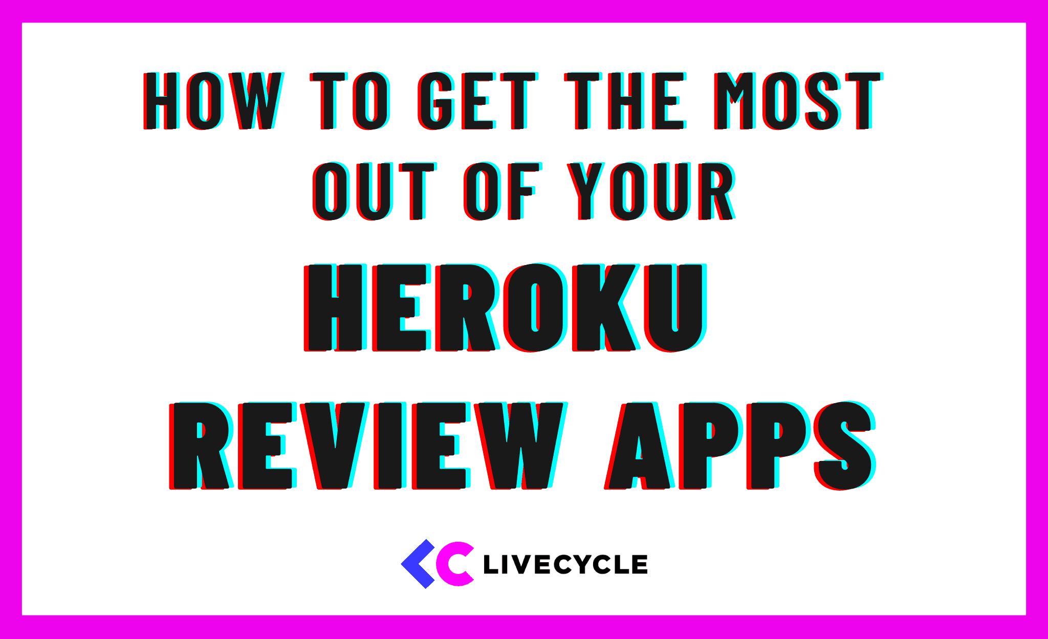 How to Get the Most out of Heroku Review Apps