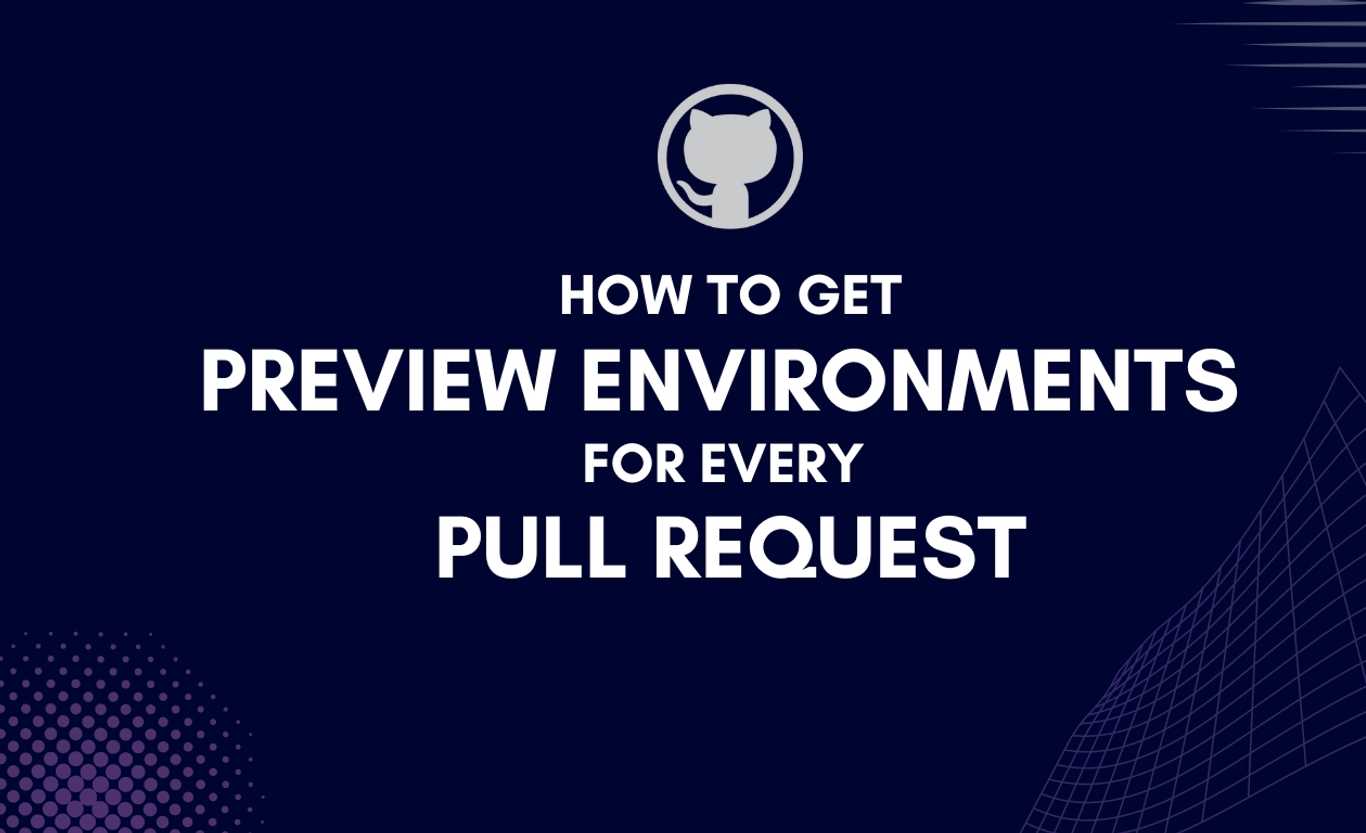 How to Get Preview Environments for Every Pull Request