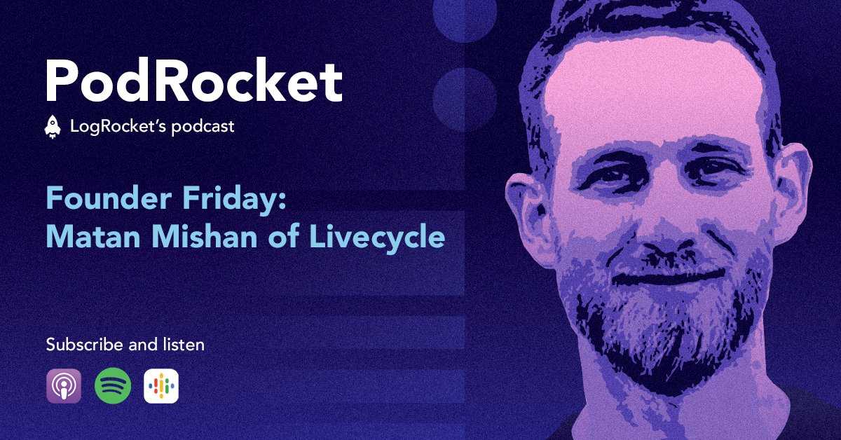 Livecycle CEO Matan Mishan on the LogRocket Podcast