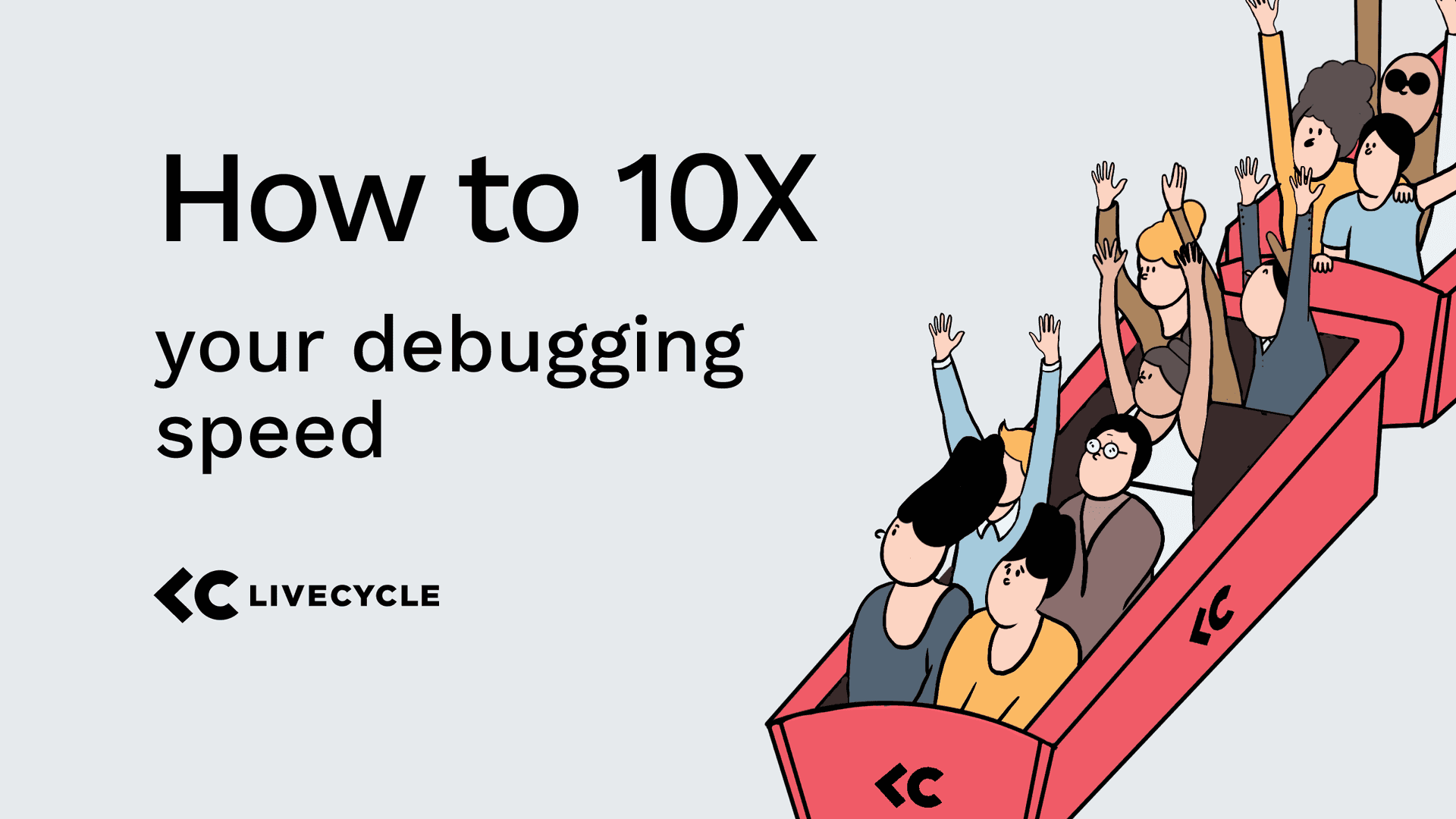 How to 10x Your Debugging Speed With Livecycle
