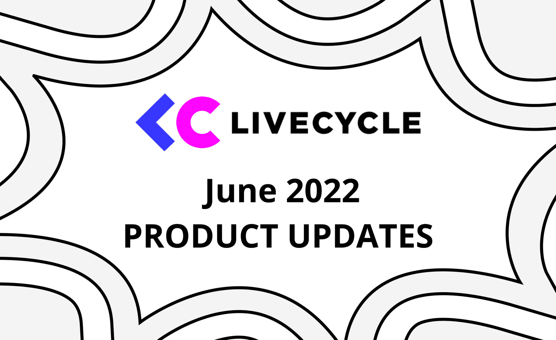 Livecycle Product Updates - June 2022