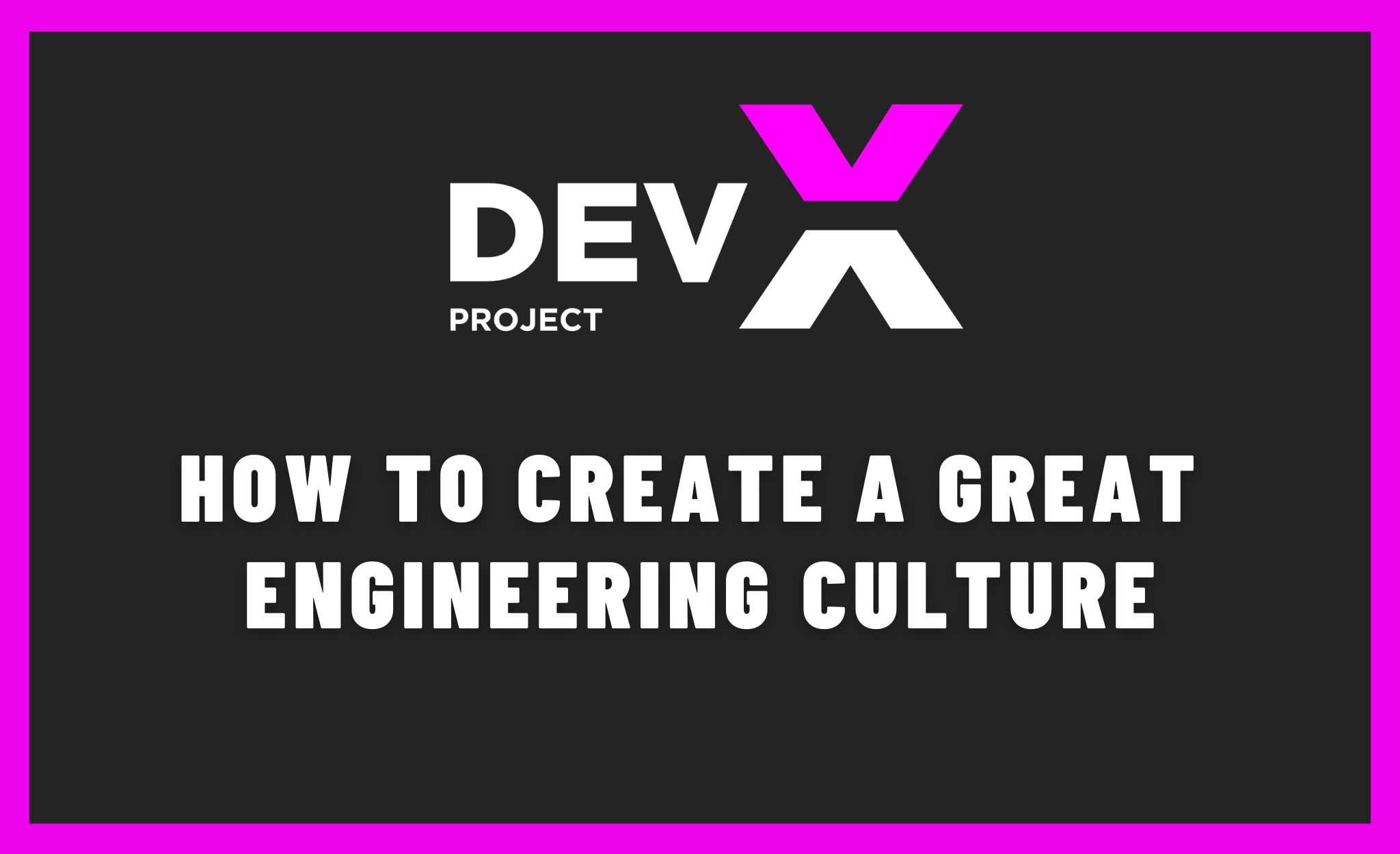 How to create a great engineering culture