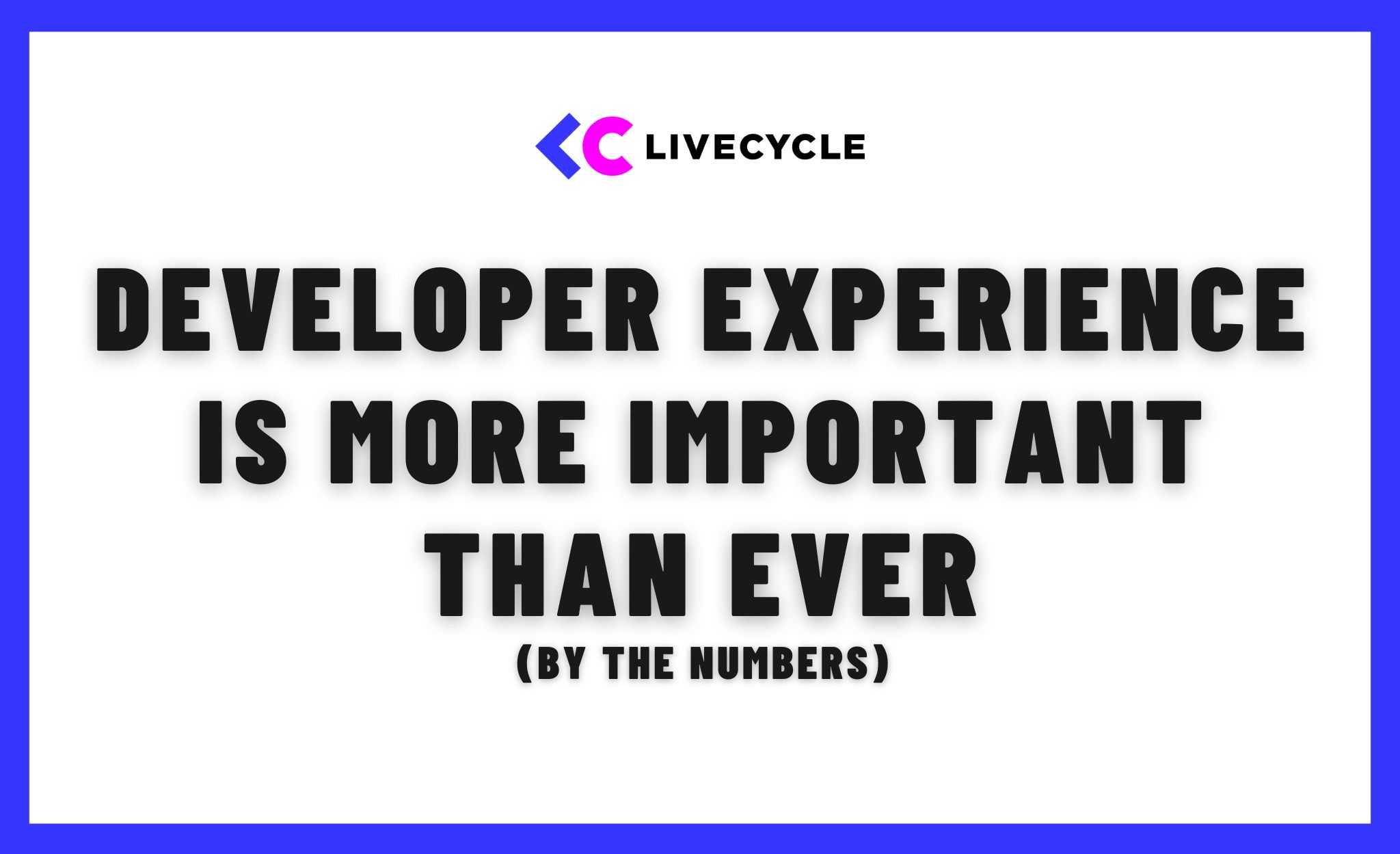 Developer experience is more important than ever. Here are the numbers.